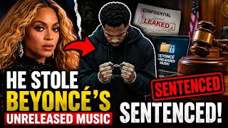 Man Who STOLE Beyonce Secret Unreleased Music Gets SENTENCED The Full Story