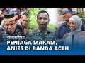 VIDEO POPULER BAHASA ACEH Sang Penjaga Makam Raja Aceh, Anies di MRB sampai Putri Sulung Anies