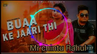 Buaa Ke jaari Thi Song!/Dj Remix /Raju Punjabi / New Haryanvi Song!! Mr chintu Rahul