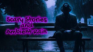 Stay Awhile, & Listen | Scary True Stories Told In The Rain | HD RAIN VIDEO | (Scary Stories) 4 HRS