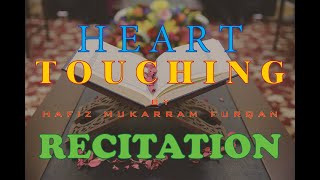 Beautiful & Emotional Recitation of Quran in Soft Voice by HAFIZ MUKARRAM FURQAN