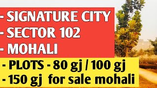 SIGNATURE CITY - PLOTS FOR SALE - 80 GJ /100 GJ / 125 GJ / 150 GJ || SECTOR 102 - A MOHALI PUNJAB .