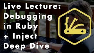 Live Coding Lecture: Ruby Debugging + Inject Deep Dive