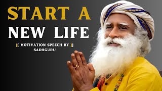 START A NEW LIFE [ BEST MOTIVATION SPEECH SADHGURU]