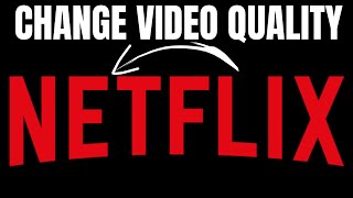 How to Change Video Quality on Netflix (2024)