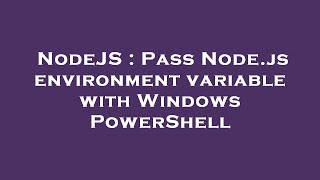 NodeJS : Pass Node.js environment variable with Windows PowerShell