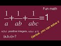 Fun math,1/a+1/ab+1/abc=1,nice algebra problems,mathtrick,mathskills,interesting math problems