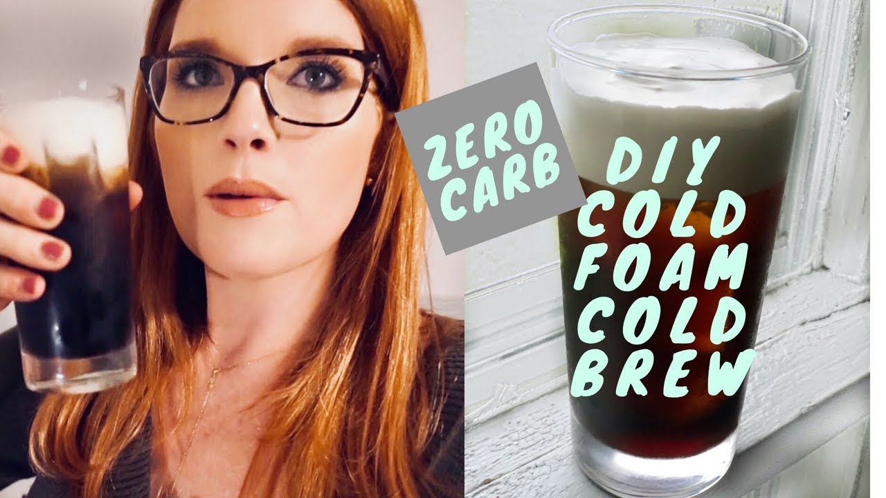 How To Make Cold Foam Cold Brew Coffee Zero Carbs - Keto - Low Carb ...