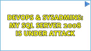 DevOps & SysAdmins: My SQL Server 2008 is under attack (3 Solutions!!)