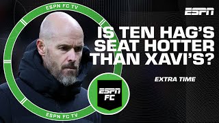 Who’s seat is hotter: Ten Hag or Xavi? | ESPN FC Extra Time
