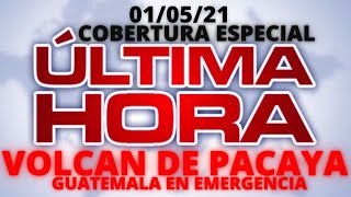 EN VIVO, COBERTURA EDICION ESPECIAL "VOLCAN PACAYA NUEVA AMENAZA, GUATEMALA EN ALERTA"  [01/05/2021]