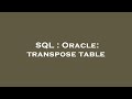 SQL : Oracle: transpose table