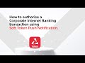 How to Authorise Internet Banking Transactions Using Corporate Soft Token Notifications