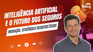 #TakingCast EP28 - Inteligência Artificial e o Futuro dos Seguros: Inovação, Eficiência e Desafios