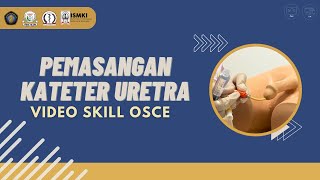 [VIDEO SKILL OSCE - PEMASANGAN KATETER URETRA]