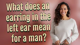 What does an earring in the left ear mean for a man?