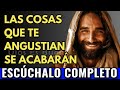 Dios te dice hoy, Estas cosas que te angustian se acabarán | Dios Es Bueno