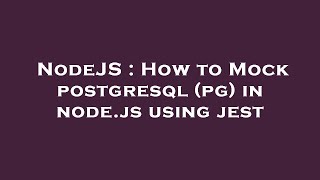 NodeJS : How to Mock postgresql (pg) in node.js using jest