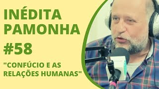 Confúcio e as relações humanas - INÉDITA PAMONHA #58