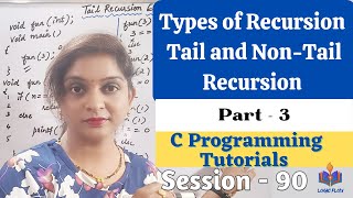 C-90- Types of Recursion|#Tail and Non-Tail recursion|Part-3|#recursiontypes#logicflow |#clanguage