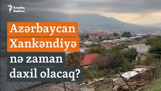 Azərbaycan ordusu Xankəndiyə nə vaxt daxil olacaq? - Bakı üzərində təyziq