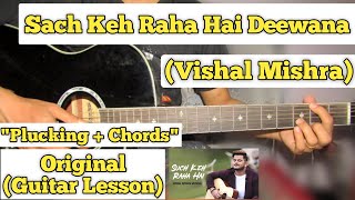 Sach Keh Raha Hai Deewana - Vishal Mishra | Guitar Lesson | Plucking + Chords | (Unplugged)