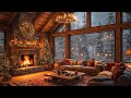 Warm Christmas Jazz Playlist at Cozy Cabin Room Ambience for Relaxing 🎄 Christmas Jazz Music 2025