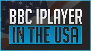 How to Watch BBC iPlayer in the United States (USA) - Updated for 2018