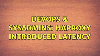 DevOps & SysAdmins: Haproxy introduced latency (2 Solutions!!)