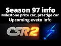 CSR2, season 97 info,  milestone prize car, prestige cup car, upcoming events, and so on