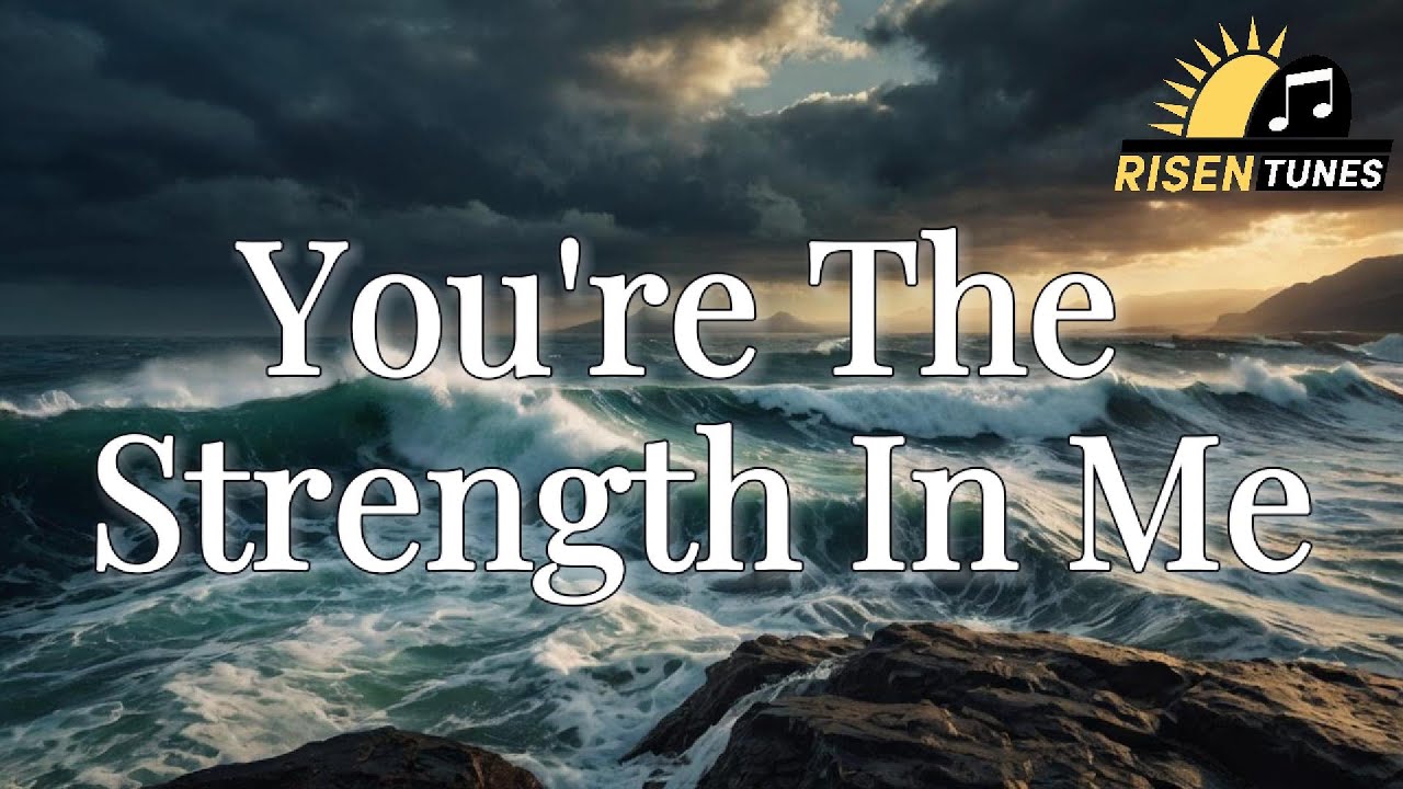 You Re The Strength In Me Christian Worship Song 2025 Lyric Video
