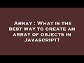 Array : What is the best way to create an array of objects in Javascript?