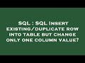 SQL : SQL Insert existing/duplicate row into table but change only one column value?