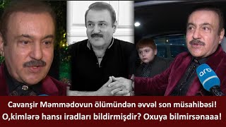 Cavanşir Məmmədovun ölümünən əvvəl son müsahibəsi!O kimlərə hansı iradı bildirmişdir?Yaxşı oxumursan