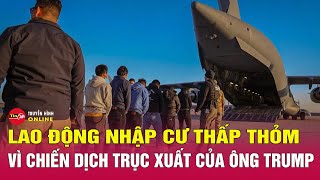 Chiến dịch trục xuất của ông Trump khiến lao động nhập cư lo lắng “đứng ngồi không yên” | Tin24h