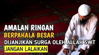 7 Amalan Ini Kelihatan Ringan Tapi Berpahala Besar Dijanjikan Surga Oleh Allah SWT | Jangan Lalaikan