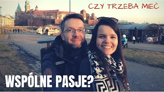 Czy trzeba mieć wspólne pasje, hobby, zainteresowania?