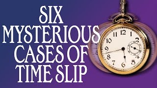 6 Mysterious Cases of Time Slip