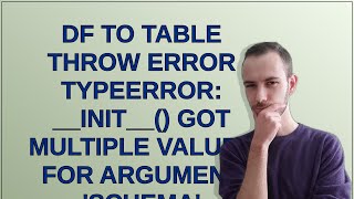 df to table throw error TypeError: __init__() got multiple values for argument 'schema'