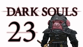 Let's Play Dark Souls: From the Dark part 23