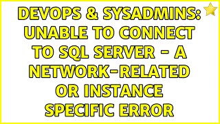 DevOps & SysAdmins: Unable to Connect to SQL Server - A Network-related or instance specific error