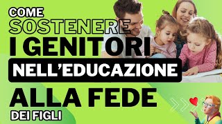 Come sostenere i genitori nell'educazione alla fede dei figli