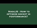 NodeJS : How to optimize socket io performance?