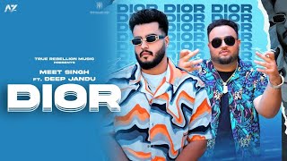 DIOR (Official Full Video) | MEET SINGH | DEEP JANDU | LATEST PUNJABI SONG 2022