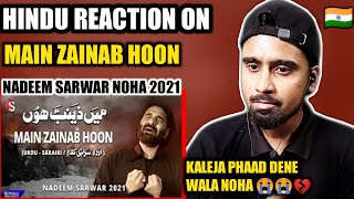 Indian Reacts To Main Zainab Hoon | Nadeem Sarwar | Nohay 2021 | Muharram 2021/1443 !!
