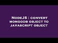 NodeJS : convert mongodb object to javascript object