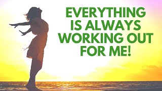 Everything Is Always Working Out for Me | Affirmations Inspired by Abraham Hicks