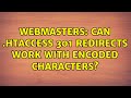 Webmasters: Can .htaccess 301 redirects work with encoded characters?