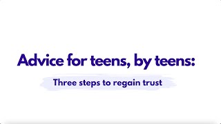 Three Steps For Teens To Regain Trust with Parents