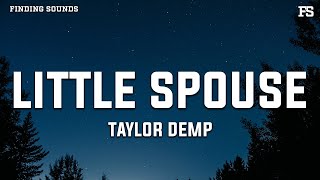 Taylor Demp - Little Spouse (Lyrics) "you make me wanna build a log house"